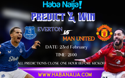 Haba Naija Predict & Win:Everton vs Manchester United